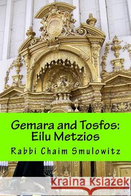 Gemara and Tosfos: Eilu Metzios Rabbi Chaim Smulowitz 9781517095925 Createspace