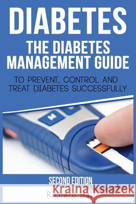 Diabetes: The Diabetes Management Guide To Prevent, Control And Treat Diabetes Successfully Hall, Richard 9781517097028