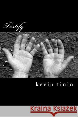 Testify Kevin Tinin 9781517100599 Createspace
