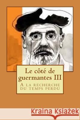 Le cote de guermantes III: A la recherche du temps perdu Proust, Marcel 9781517103040 Createspace