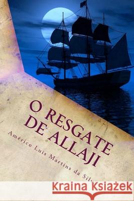 O Resgate de Allaji: As Aventuras de Pedro Duarte e Allaji - Livro 2 Da Silva, Américo Luís Martins 9781517103057 Createspace