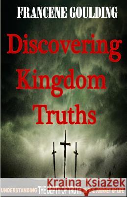Discovering Kingdom Truths Francene Goulding 9781517103484 Createspace