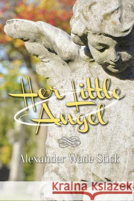 Her Little Angel Alexander Wade Stick 9781517103927