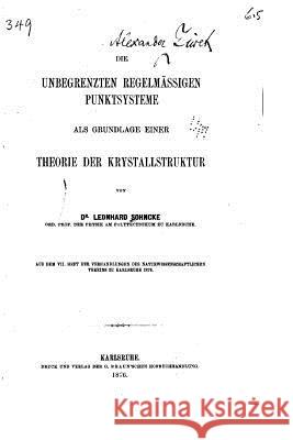 Die unbegrenzten regelmässigen Punktsysteme als Grundlage einer Theorie der Krystallstruktur Sohncke, Leonhard 9781517103972 Createspace