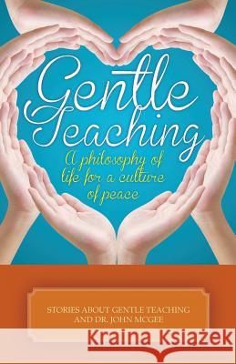 Gentle Teaching: A philosophy of life for a culture of peace Fernandez-Colorado Ph. D., Sylvia M. 9781517106065