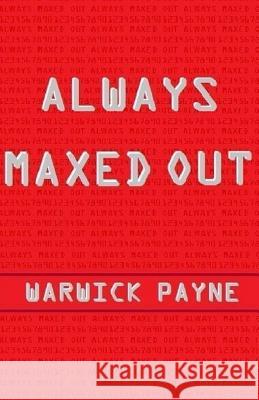 Always Maxed Out Warwick Payne 9781517107758 Createspace