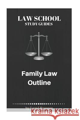 Law School Study Guides: Family Law Outline Legal Success 9781517108786 Createspace Independent Publishing Platform