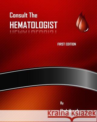 Consult The HEMATOLOGIST: Pediatric Hematology Cases Hanafy, Ehab 9781517108908 Createspace