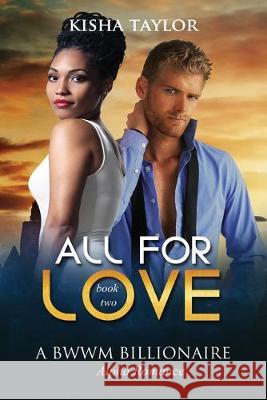 All for Love 2: A BWWM Billionaire Alpha Romance Kisha Taylor 9781517109080 Createspace Independent Publishing Platform