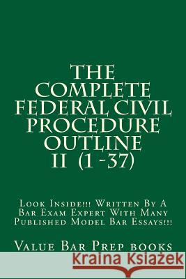 The Complete Federal Civil Procedure Outline II (1 -37): Look Inside!!! Written By A Bar Exam Expert With Many Published Model Bar Essays!!! Books, Ivy Black Letter Law 9781517109608