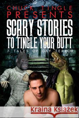 Scary Stories To Tingle Your Butt: 7 Tales Of Gay Terror Chuck Tingle 9781517109967 Createspace Independent Publishing Platform