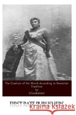 The Creation of the World According to Hawaiian Tradition Liliuokalani 9781517110390 Createspace