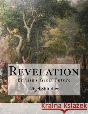 Revelation: Britain's Great Future Nigel Shindler Max Shindler 9781517110857