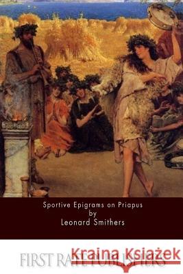 Sportive Epigrams on Priapus Leonard Smithers 9781517113841