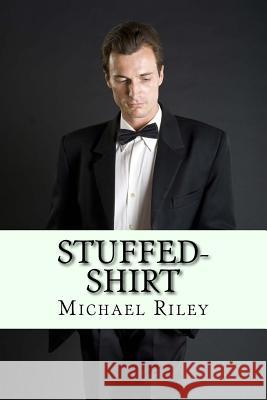 Stuffed-Shirt Michael Riley 9781517113933 Createspace