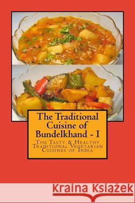 The Traditional Cuisine of Bundelkhand - I Mrs Rekha Mishra Prof Ram Nath Mishra 9781517114275