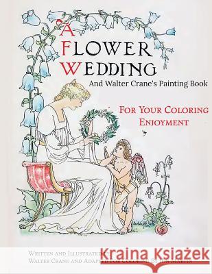 A Flower Wedding: Plus Walter Crane's Painting Book Jon Martin Walter Crane 9781517114633 Createspace