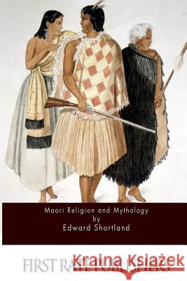 Maori Religion and Mythology Edward Shortland 9781517114855 Createspace