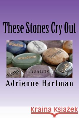 These Stones Cry Out Adrienne J. Hartman 9781517115210 Createspace