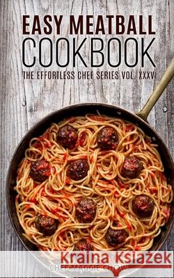 Easy Meatball Cookbook Chef Maggi 9781517115333