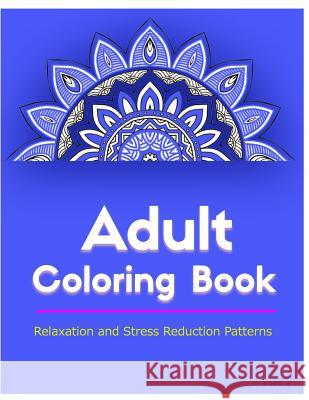 Adult Coloring Book: Coloring Books for Adults Relaxation: Relaxation & Stress Relieving Patterns Coloring Books Fo V. Art 9781517115487 Createspace