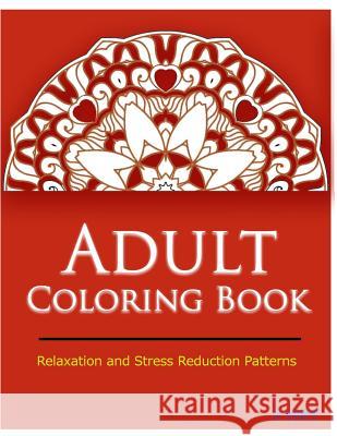 Adult Coloring Book: Coloring Books for Adults Relaxation: Relaxation & Stress Relieving Patterns Coloring Books Fo V. Art 9781517115500 Createspace