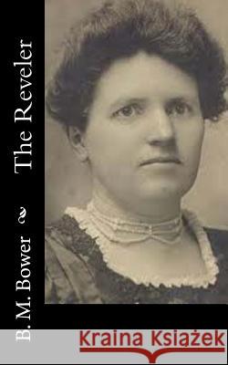 The Reveler B. M. Bower 9781517117054 Createspace