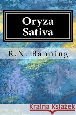 Oryza Sativa: The biological Bomb Banning, R. N. 9781517117627 Createspace