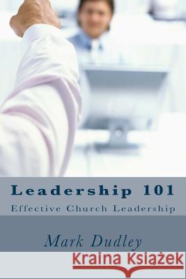 Leadership-101 Mark Dudley 9781517118433 Createspace