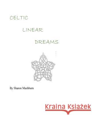 Celtic Linear Dreams Sharon Mashburn Sharon Mashburn 9781517119102 Createspace Independent Publishing Platform