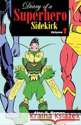 Diary of a Superhero Sidekick Alex G. Paman 9781517119263 Createspace Independent Publishing Platform