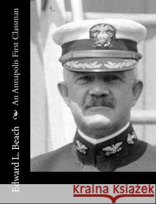 An Annapolis First Classman Edward L. Beach 9781517119898 Createspace