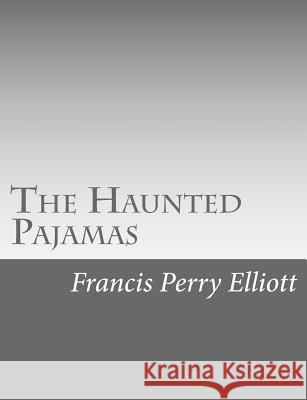 The Haunted Pajamas Francis Perry Elliott 9781517119966