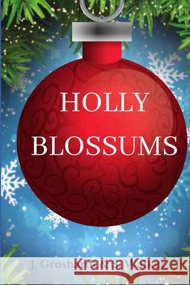 Holly Blossums J. Groshardt S. L. Walker 9781517121587 Createspace Independent Publishing Platform