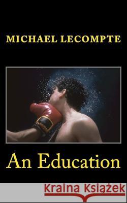 An Education Michael LeCompte 9781517121815 Createspace Independent Publishing Platform