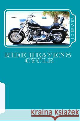 Ride Heavens Cycle: Training Cycle J. C. Beaver 9781517123130 Createspace Independent Publishing Platform