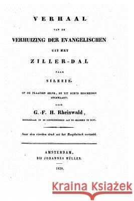 Verhaal van de verhuizing der Evangelischen uit het Zillerdal Rheinwald, G. F. H. 9781517123239 Createspace