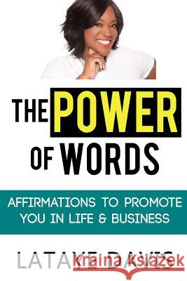 The Power of Words: Affirmations to Promote You in Life and Business MS Lataye L. Davis 9781517123659 Createspace