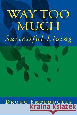 Way Too Much: Successful Living Dr Drogo Hawthorn Empedocle Walton D. Stowel Jeff Milette 9781517124656 Createspace