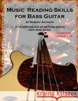 Music Reading Skills for Bass Guitar Complete Levels 1 - 3 Robert Anthony 9781517125929 Createspace