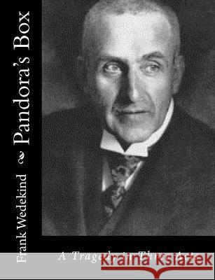 Pandora's Box: A Tragedy in Three Acts Frank Wedekind Samuel a. Elio 9781517126018 Createspace