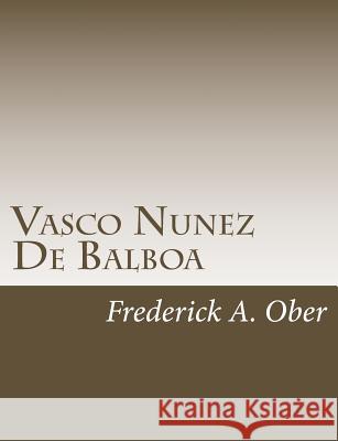 Vasco Nunez De Balboa Ober, Frederick A. 9781517126131