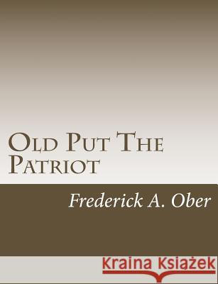 Old Put The Patriot Ober, Frederick A. 9781517126148 Createspace