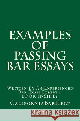 Examples Of Passing Bar Essays: Written By An Experienced Bar Exam Expert!!! LOOK INSIDE!! Com, Californiabarhelp 9781517126469 Createspace