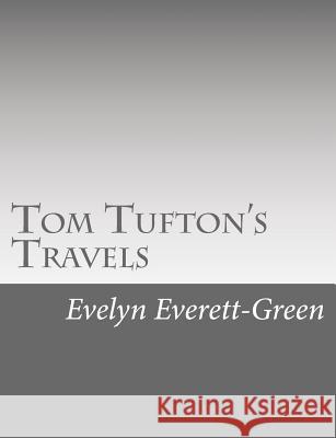 Tom Tufton's Travels Evelyn Everett-Green 9781517126629