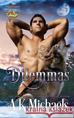 Highland Wolf Clan, Book 6, Dilemmas: Book 6 in A K Michaels' hot shifter series Borucki, Missy 9781517126827