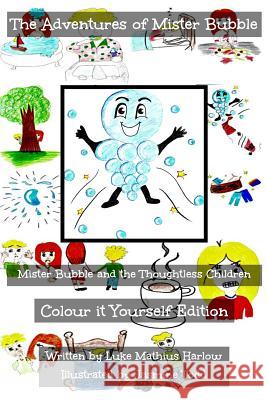 The Adventures of Mister Bubble - Mister Bubble and the Thoughtless Children: Colour it Yourself Edition Todd, Jasmine 9781517127657 Createspace