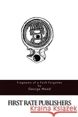 Fragments of a Faith Forgotten George Mead 9781517128661 Createspace