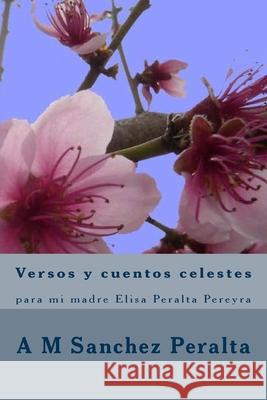 Versos y cuentos celestes: para mi madre Elisa Peralta Pereyra Peralta Pereyra, Elisa 9781517129040 Createspace Independent Publishing Platform