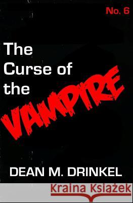 The Curse of the Vampire Dean M. Drinkel 9781517130091 Createspace